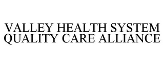 VALLEY HEALTH SYSTEM QUALITY CARE ALLIANCE