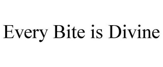 EVERY BITE IS DIVINE