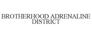 BROTHERHOOD ADRENALINE DISTRICT