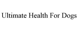 ULTIMATE HEALTH FOR DOGS