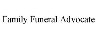 FAMILY FUNERAL ADVOCATE