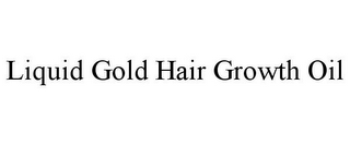 LIQUID GOLD HAIR GROWTH OIL