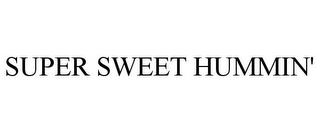 SUPER SWEET HUMMIN'