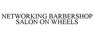 NETWORKING BARBERSHOP SALON ON WHEELS