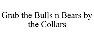 GRAB THE BULLS N BEARS BY THE COLLARS