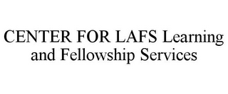 CENTER FOR LAFS LEARNING AND FELLOWSHIP SERVICES