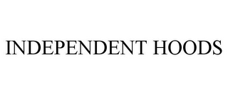 INDEPENDENT HOODS