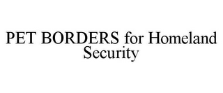 PET BORDERS FOR HOMELAND SECURITY