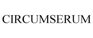 CIRCUMSERUM