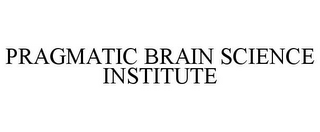 PRAGMATIC BRAIN SCIENCE INSTITUTE