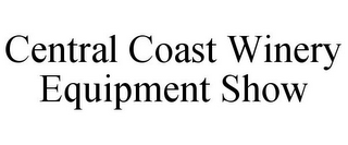CENTRAL COAST WINERY EQUIPMENT SHOW