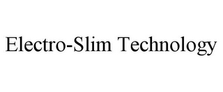 ELECTRO-SLIM TECHNOLOGY