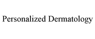 PERSONALIZED DERMATOLOGY