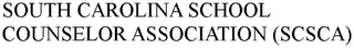 SOUTH CAROLINA SCHOOL COUNSELOR ASSOCIATION (SCSCA)