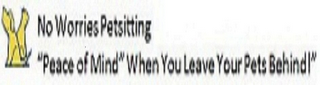 NO WORRIES PETSITTING "PEACE OF MIND" WHEN YOU LEAVE YOUR PETS BEHIND!"
