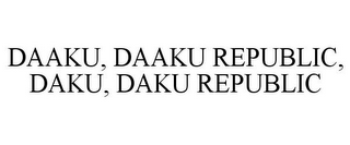 DAAKU, DAAKU REPUBLIC, DAKU, DAKU REPUBLIC