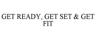 GET READY, GET SET & GET FIT