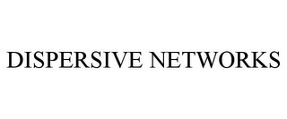 DISPERSIVE NETWORKS