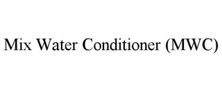 MIX WATER CONDITIONER (MWC)