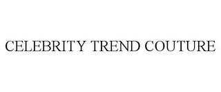 CELEBRITY TREND COUTURE