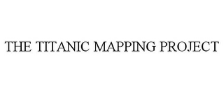 THE TITANIC MAPPING PROJECT