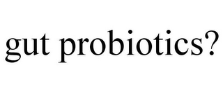 GUT PROBIOTICS?