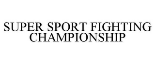 SUPER SPORT FIGHTING CHAMPIONSHIP