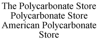 THE POLYCARBONATE STORE POLYCARBONATE STORE AMERICAN POLYCARBONATE STORE