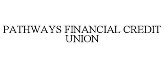 PATHWAYS FINANCIAL CREDIT UNION