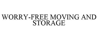 WORRY-FREE MOVING AND STORAGE