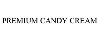 PREMIUM CANDY CREAM