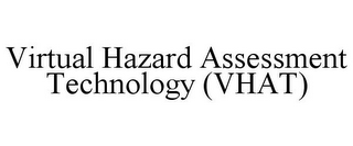 VIRTUAL HAZARD ASSESSMENT TECHNOLOGY (VHAT)