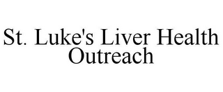 ST. LUKE'S LIVER HEALTH OUTREACH