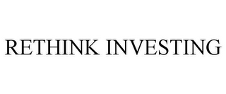 RETHINK INVESTING