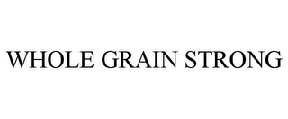 WHOLE GRAIN STRONG