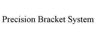 PRECISION BRACKET SYSTEM