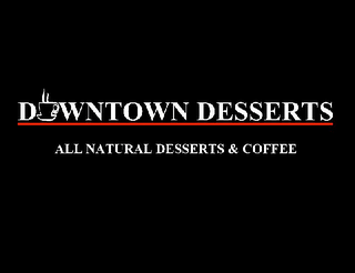 DOWNTOWN DESSERTS ALL NATURAL DESSERTS & COFFEE