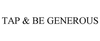 TAP & BE GENEROUS