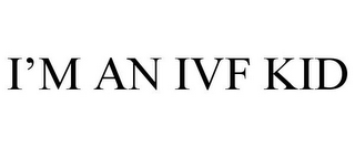 I'M AN IVF KID