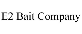 E2 BAIT COMPANY
