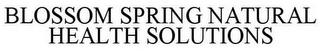 BLOSSOM SPRING NATURAL HEALTH SOLUTIONS