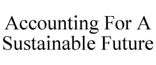 ACCOUNTING FOR A SUSTAINABLE FUTURE