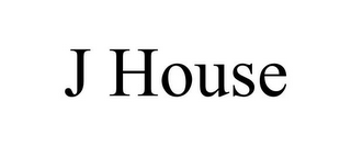 J HOUSE