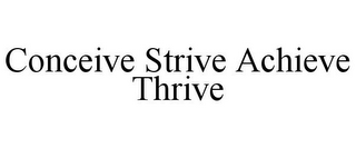 CONCEIVE STRIVE ACHIEVE THRIVE