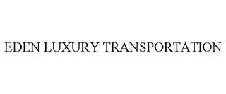EDEN LUXURY TRANSPORTATION