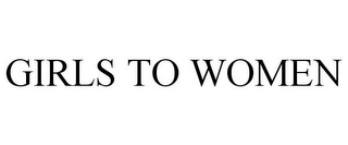 GIRLS TO WOMEN