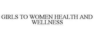 GIRLS TO WOMEN HEALTH AND WELLNESS