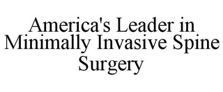 AMERICA'S LEADER IN MINIMALLY INVASIVE SPINE SURGERY