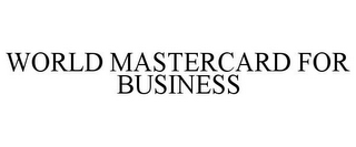 WORLD MASTERCARD FOR BUSINESS