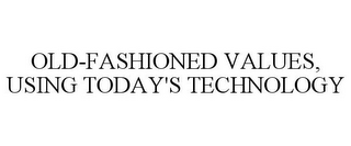 OLD-FASHIONED VALUES, USING TODAY'S TECHNOLOGY